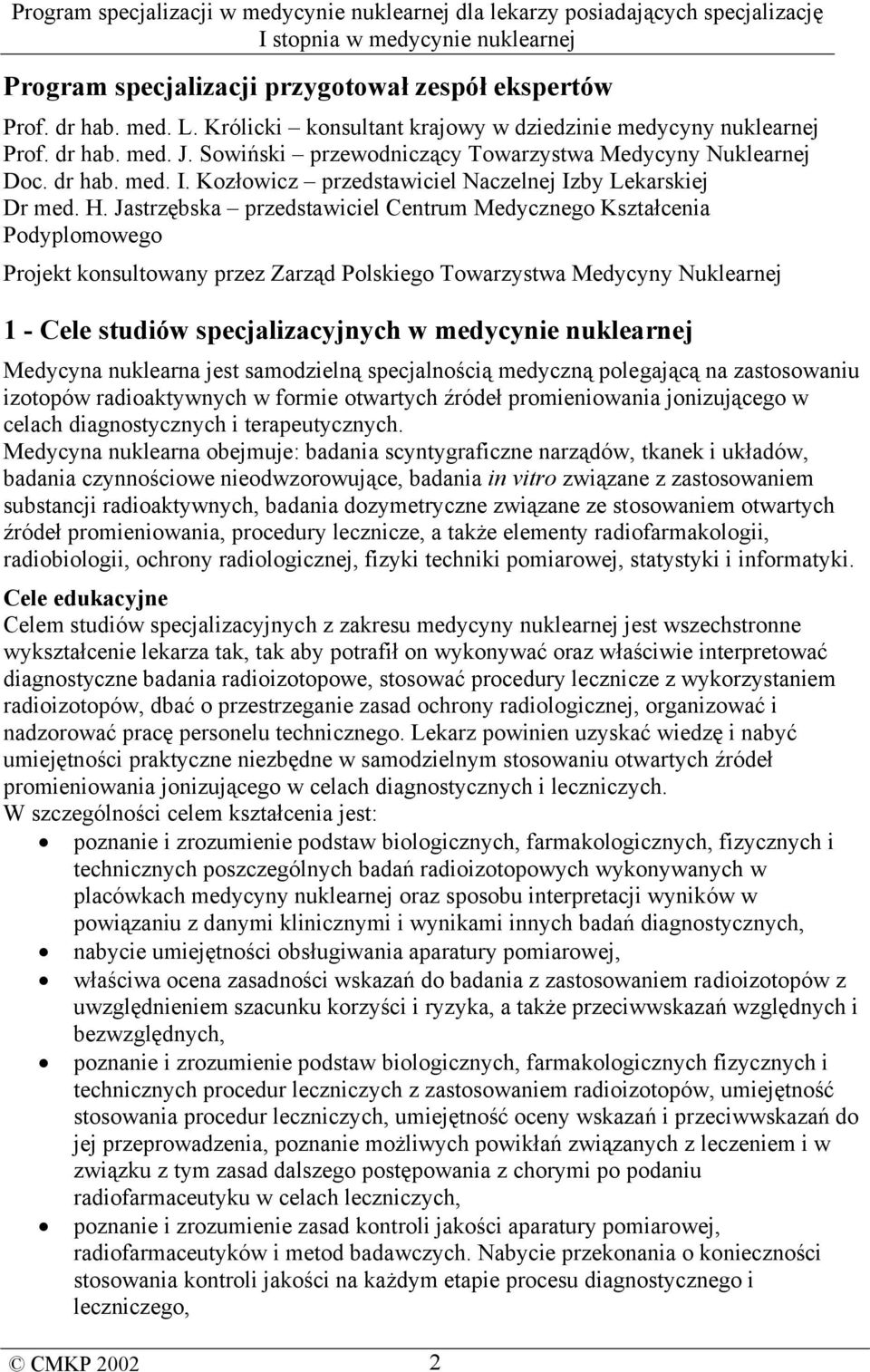 Jastrzębska przedstawiciel Centrum Medycznego Kształcenia Podyplomowego Projekt konsultowany przez Zarząd Polskiego Towarzystwa Medycyny Nuklearnej 1 - Cele studiów specjalizacyjnych w medycynie