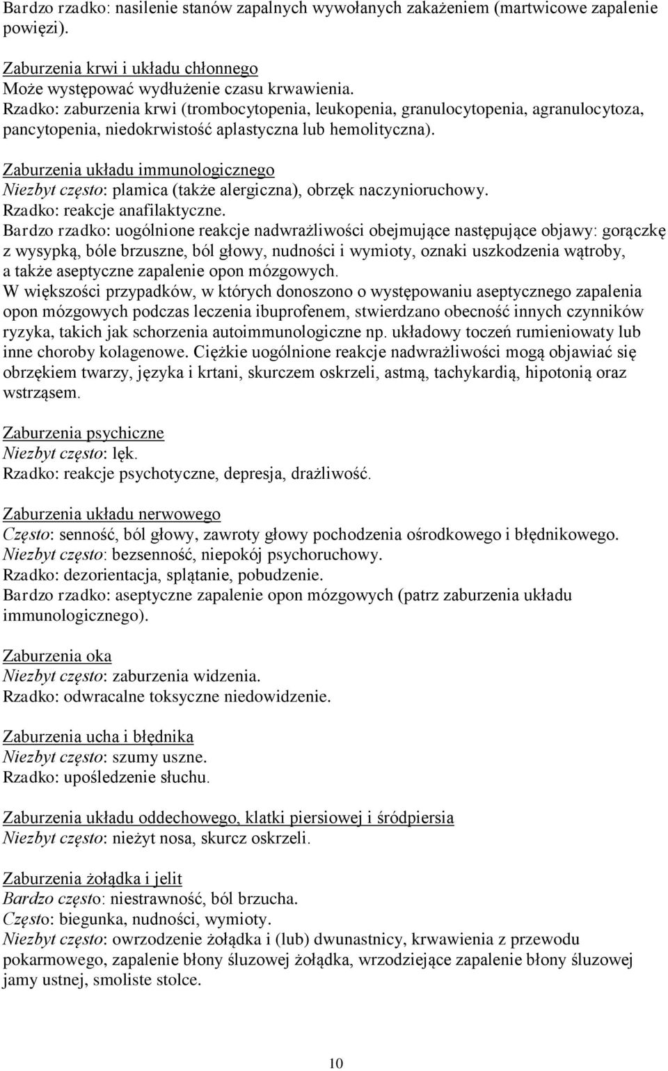 Zaburzenia układu immunologicznego Niezbyt często: plamica (także alergiczna), obrzęk naczynioruchowy. Rzadko: reakcje anafilaktyczne.