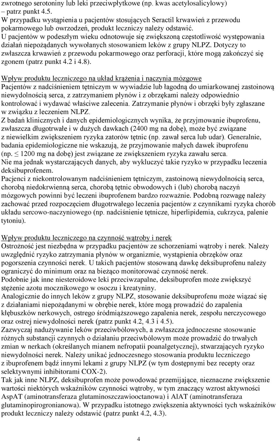 U pacjentów w podeszłym wieku odnotowuje się zwiększoną częstotliwość występowania działań niepożądanych wywołanych stosowaniem leków z grupy NLPZ.