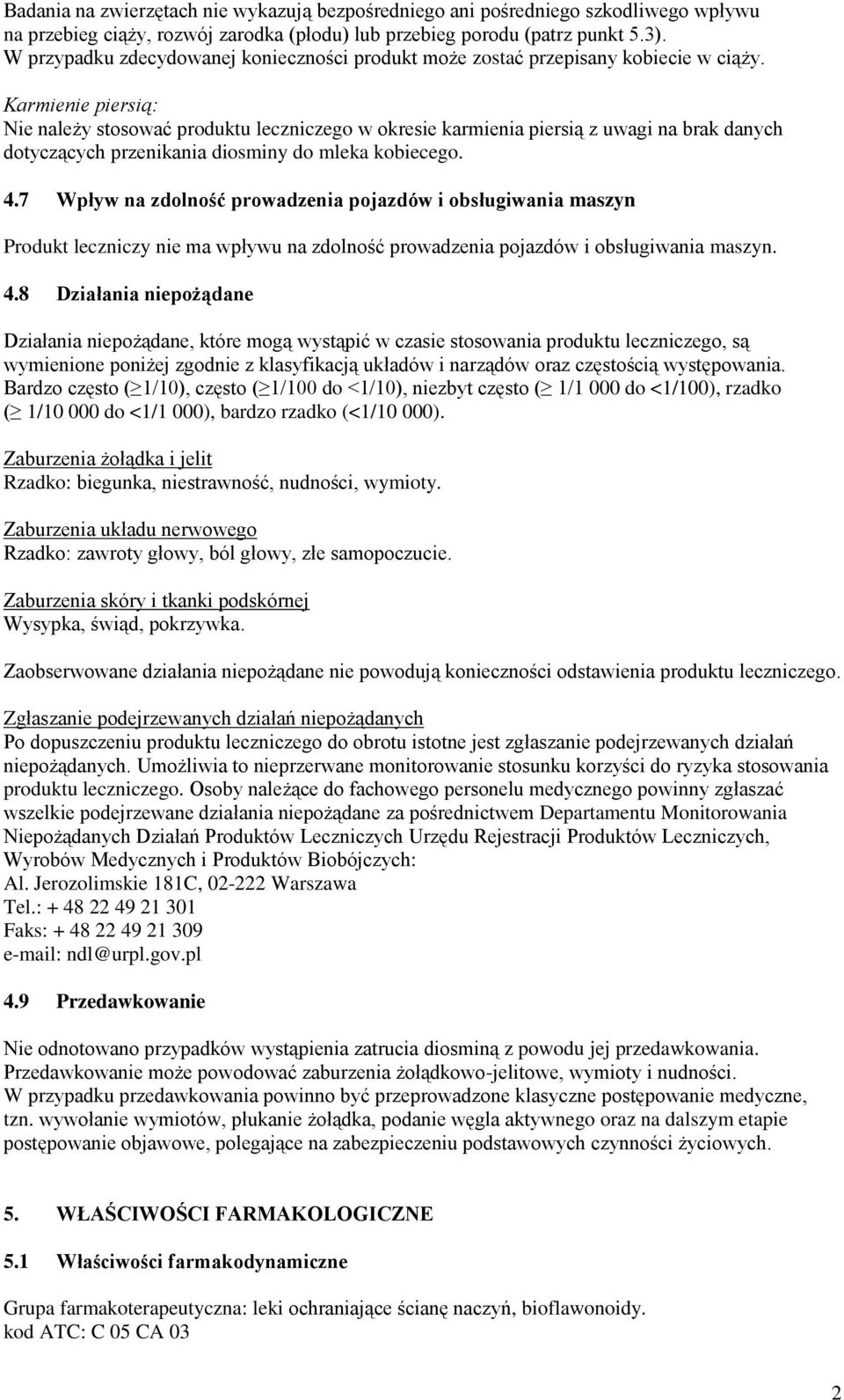 Karmienie piersią: Nie należy stosować produktu leczniczego w okresie karmienia piersią z uwagi na brak danych dotyczących przenikania diosminy do mleka kobiecego. 4.