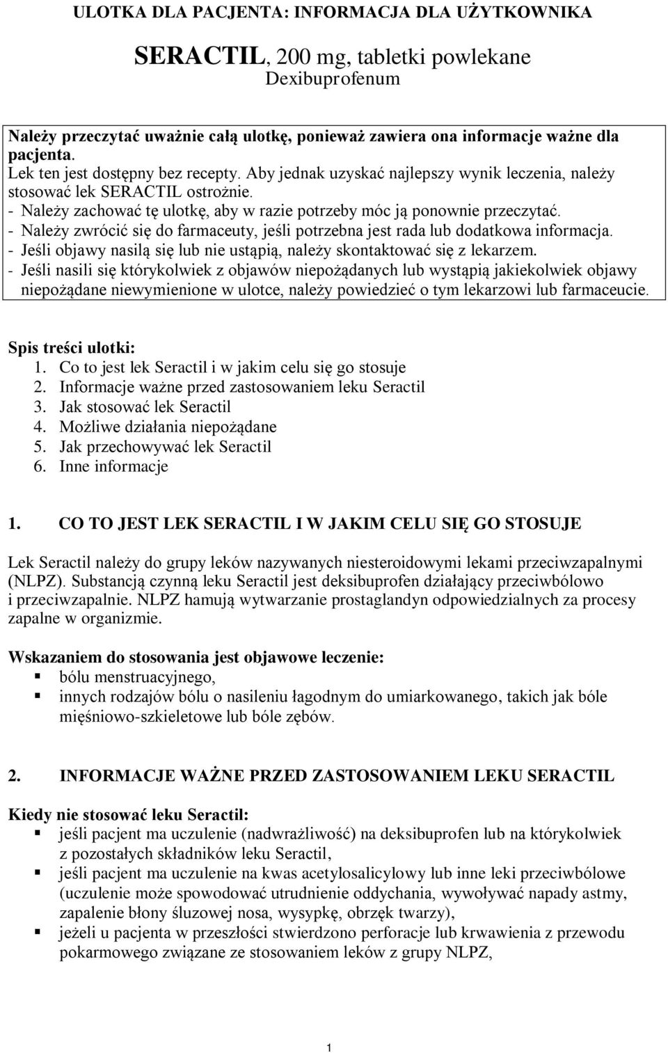 - Należy zwrócić się do farmaceuty, jeśli potrzebna jest rada lub dodatkowa informacja. - Jeśli objawy nasilą się lub nie ustąpią, należy skontaktować się z lekarzem.