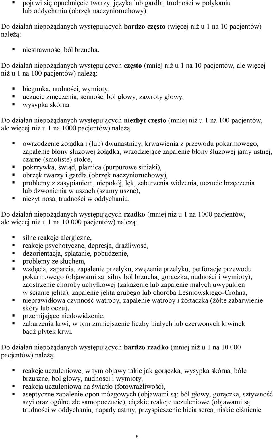 Do działań niepożądanych występujących często (mniej niż u 1 na 10 pacjentów, ale więcej niż u 1 na 100 pacjentów) należą: biegunka, nudności, wymioty, uczucie zmęczenia, senność, ból głowy, zawroty