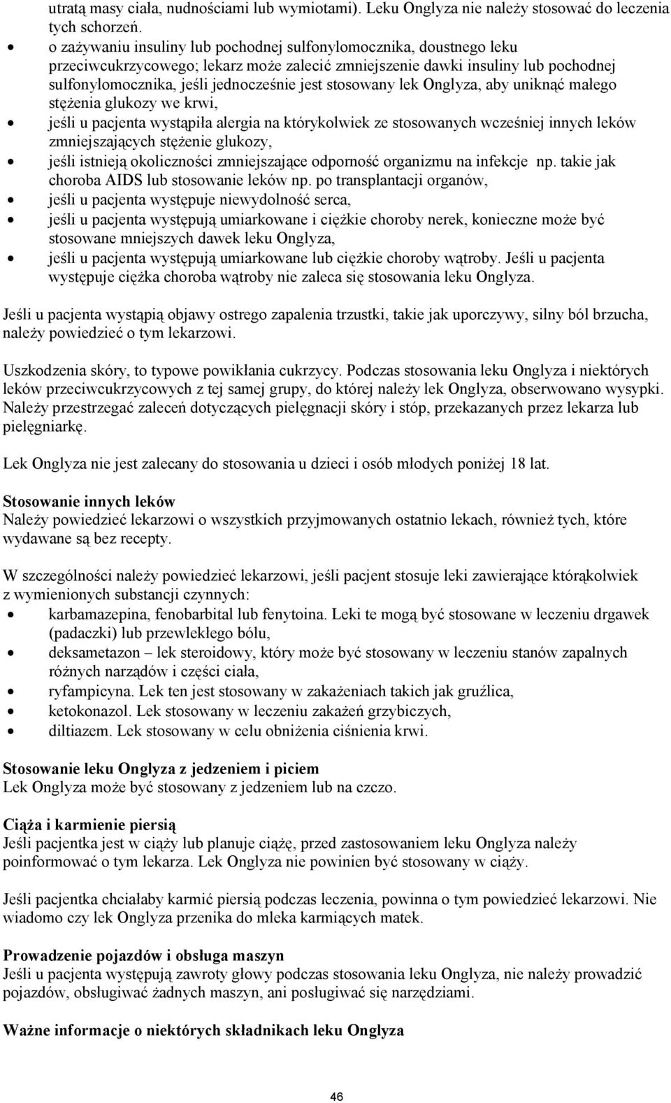 stosowany lek Onglyza, aby uniknąć małego stężenia glukozy we krwi, jeśli u pacjenta wystąpiła alergia na którykolwiek ze stosowanych wcześniej innych leków zmniejszających stężenie glukozy, jeśli