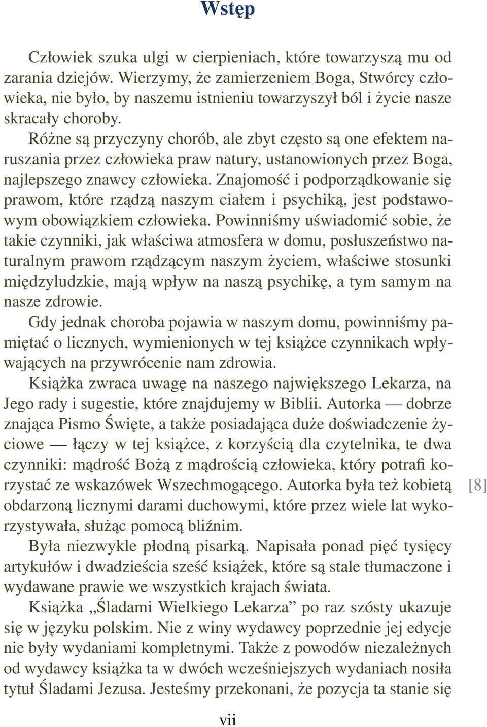 Różne są przyczyny chorób, ale zbyt często są one efektem naruszania przez człowieka praw natury, ustanowionych przez Boga, najlepszego znawcy człowieka.
