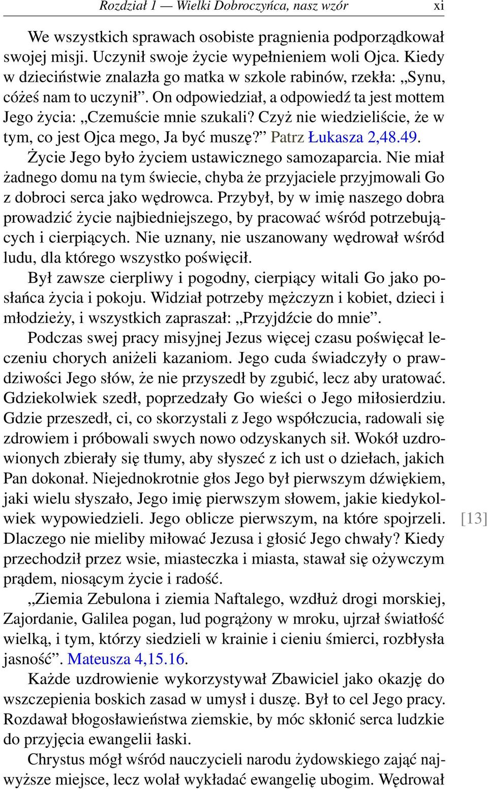 Czyż nie wiedzieliście, że w tym, co jest Ojca mego, Ja być muszę? Patrz Łukasza 2,48.49. Życie Jego było życiem ustawicznego samozaparcia.