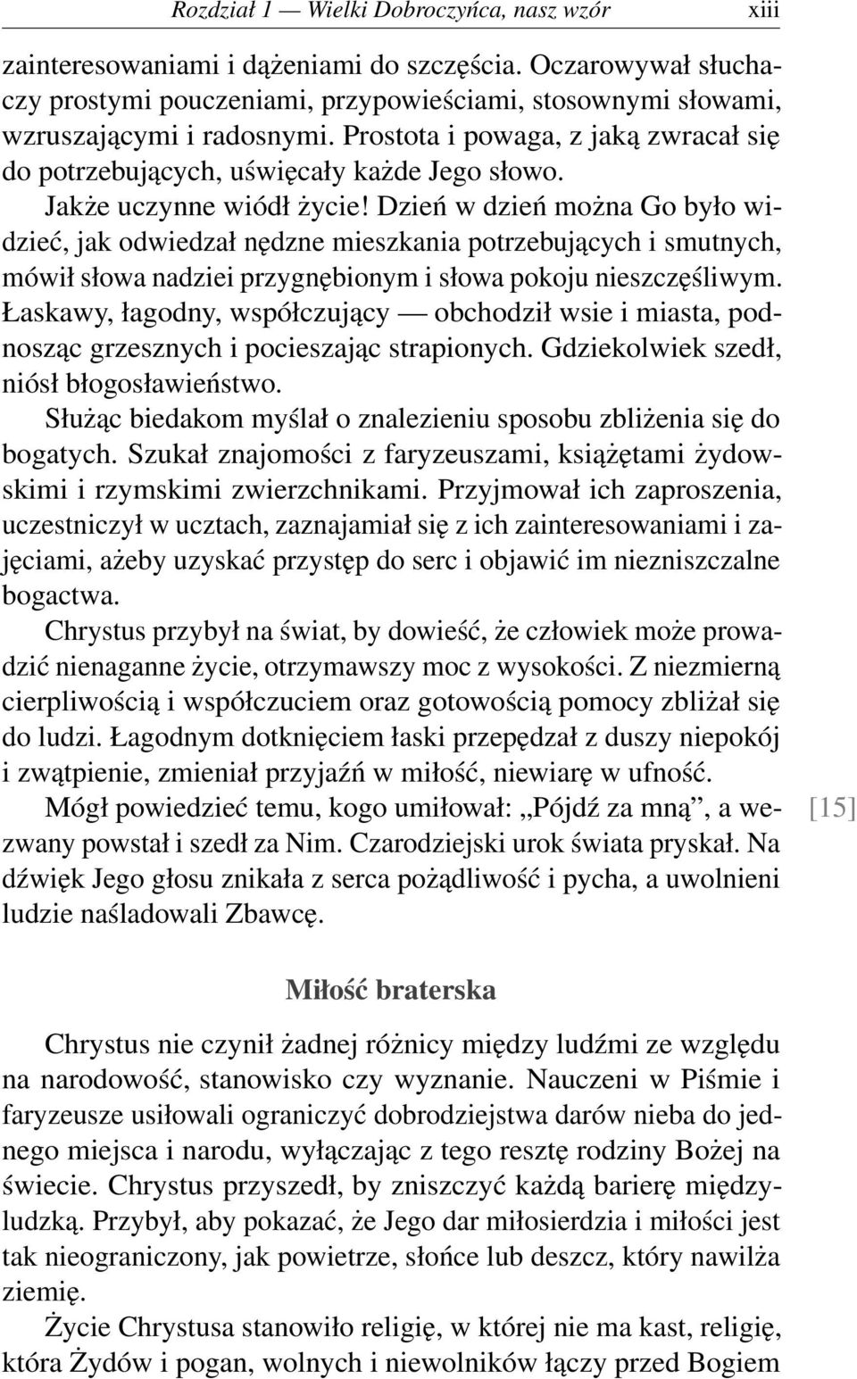 Dzień w dzień można Go było widzieć, jak odwiedzał nędzne mieszkania potrzebujących i smutnych, mówił słowa nadziei przygnębionym i słowa pokoju nieszczęśliwym.