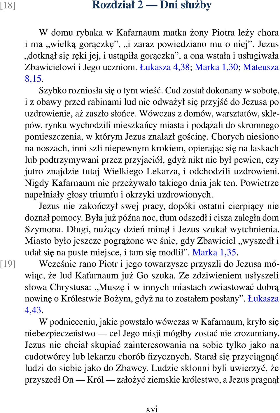 Cud został dokonany w sobotę, i z obawy przed rabinami lud nie odważył się przyjść do Jezusa po uzdrowienie, aż zaszło słońce.