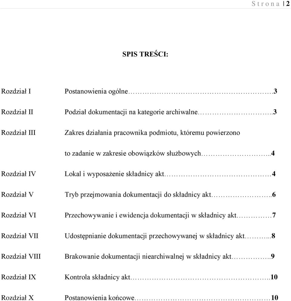 ..4 Rozdział IV Rozdział V Rozdział VI Rozdział VII Rozdział VIII Rozdział IX Rozdział X Lokal i wyposażenie składnicy akt 4 Tryb przejmowania dokumentacji do