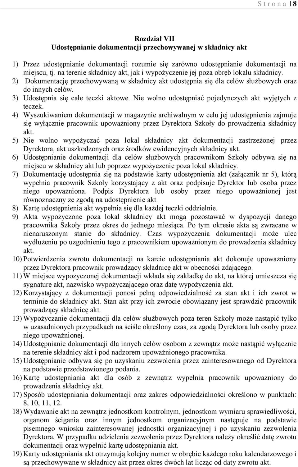 3) Udostępnia się całe teczki aktowe. Nie wolno udostępniać pojedynczych akt wyjętych z teczek.