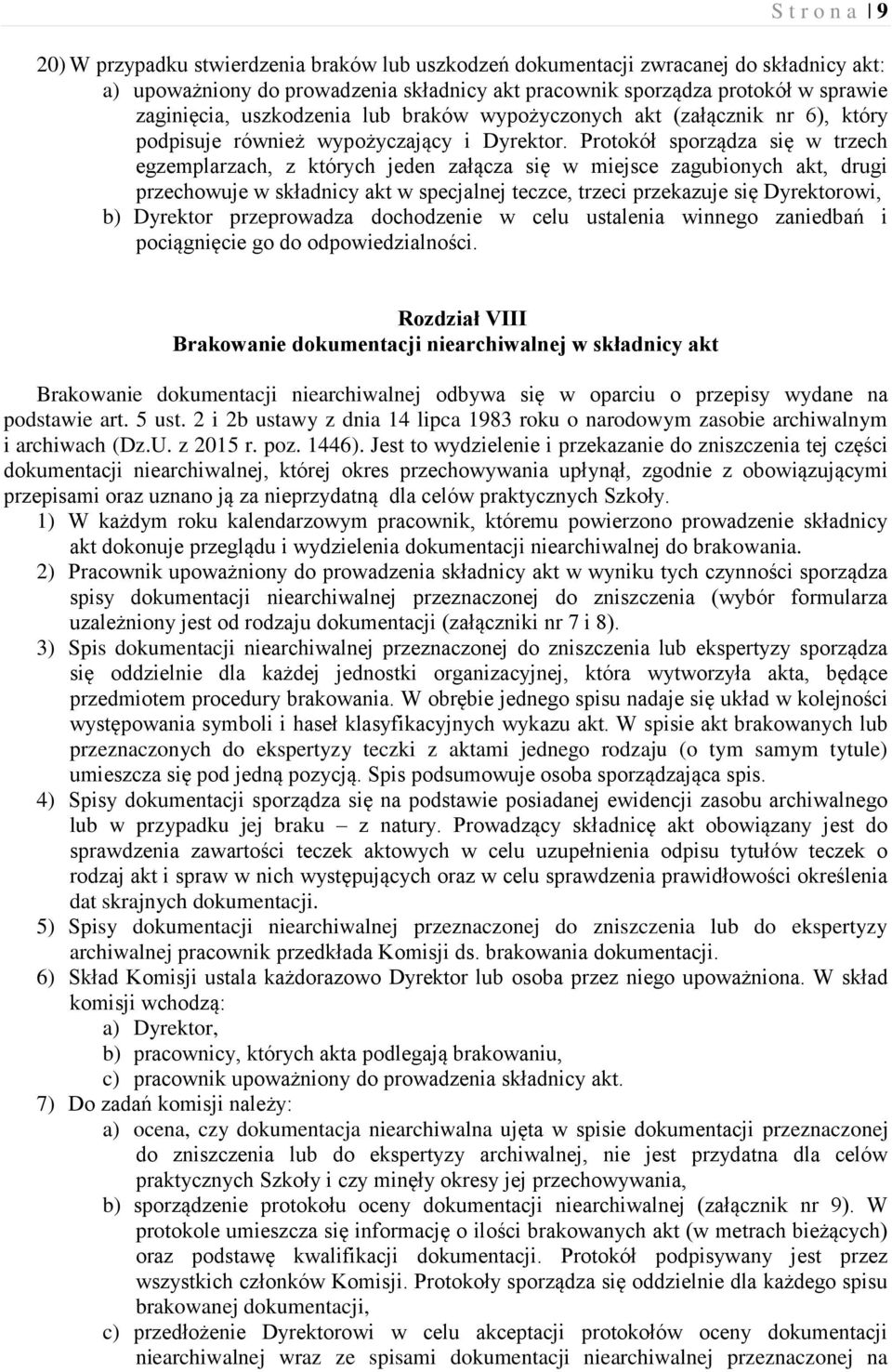 Protokół sporządza się w trzech egzemplarzach, z których jeden załącza się w miejsce zagubionych akt, drugi przechowuje w składnicy akt w specjalnej teczce, trzeci przekazuje się Dyrektorowi, b)