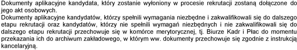 kandydatów, którzy nie spełnili wymagań niezbędnych i nie zakwalifikowali się do dalszego etapu rekrutacji przechowuje się w komórce