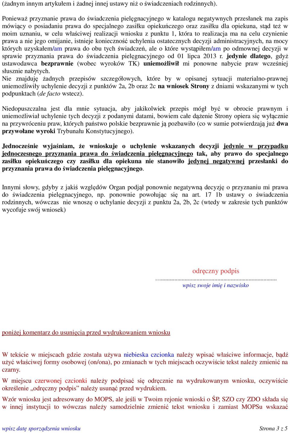 w moim uznaniu, w celu właściwej realizacji wniosku z punktu 1, która to realizacja ma na celu czynienie prawa a nie jego omijanie, istnieje konieczność uchylenia ostatecznych decyzji