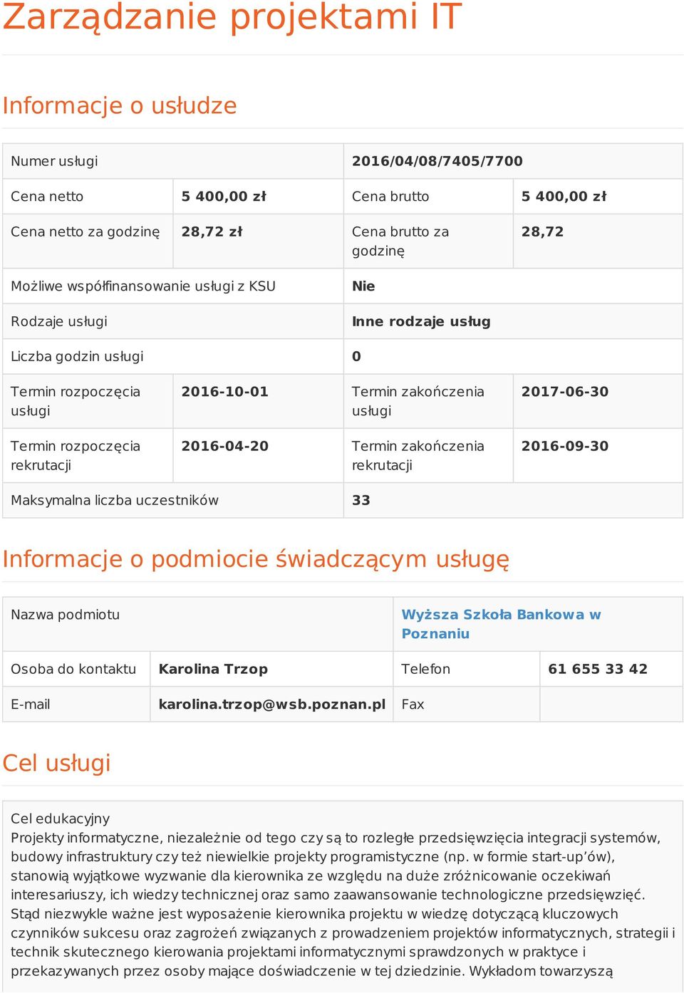 Termin zakończenia rekrutacji 2017-06-30 2016-09-30 Maksymalna liczba uczestników 33 Informacje o podmiocie świadczącym usługę Nazwa podmiotu Wyższa Szkoła Bankowa w Poznaniu Osoba do kontaktu