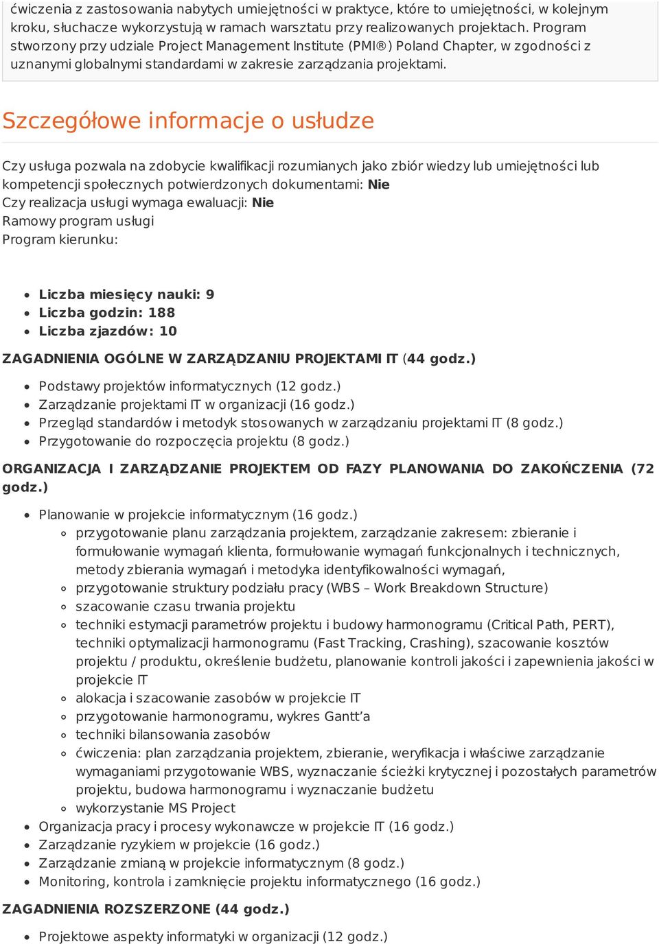 Szczegółowe informacje o usłudze Czy usługa pozwala na zdobycie kwalifikacji rozumianych jako zbiór wiedzy lub umiejętności lub kompetencji społecznych potwierdzonych dokumentami: Nie Czy realizacja