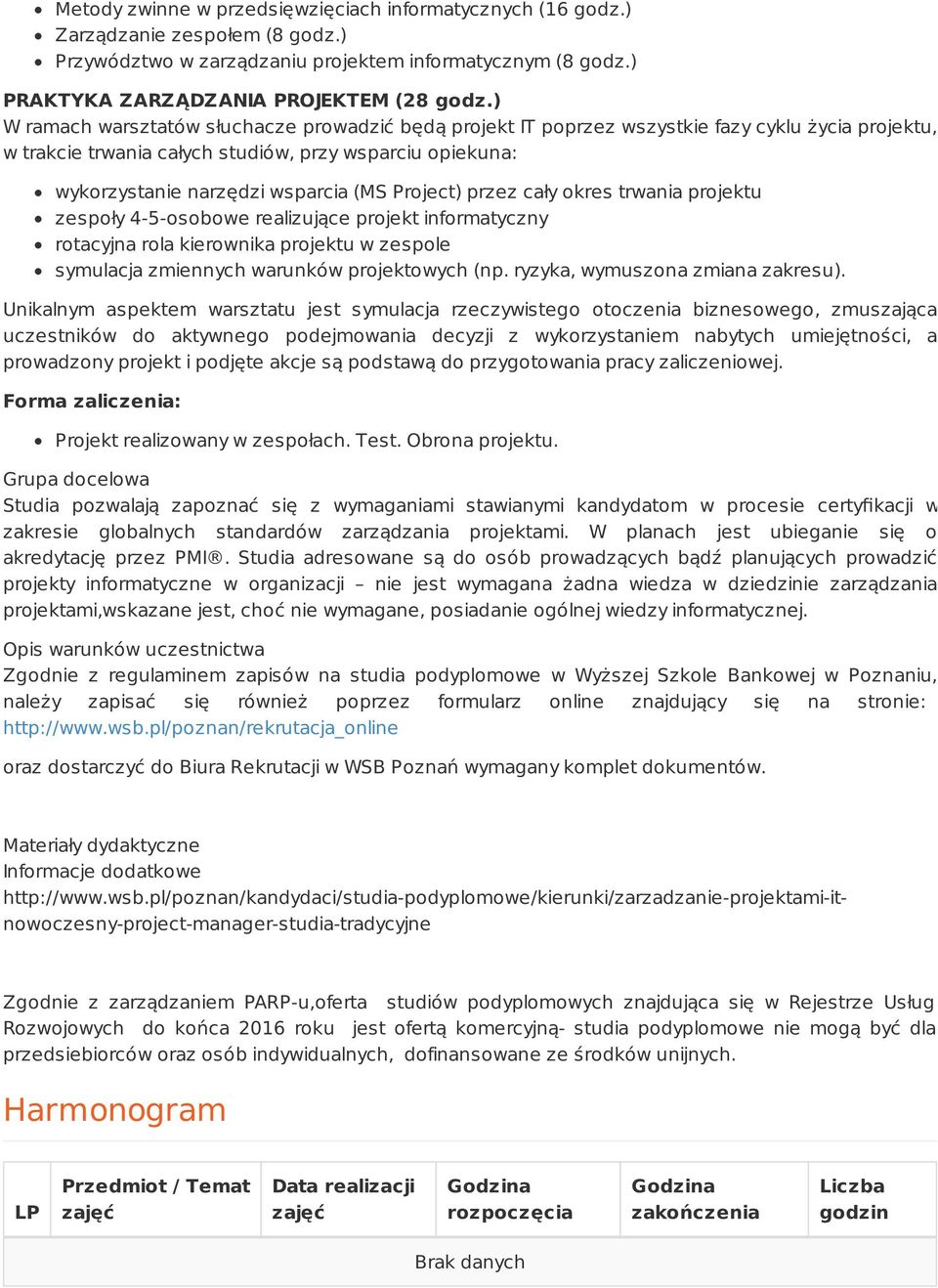 Project) przez cały okres trwania projektu zespoły 4-5-osobowe realizujące projekt informatyczny rotacyjna rola kierownika projektu w zespole symulacja zmiennych warunków projektowych (np.