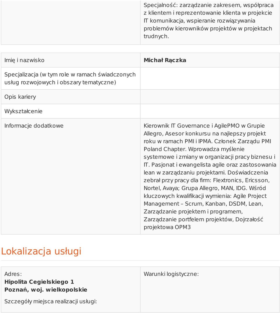 Wprowadza myślenie systemowe i zmiany w organizacji pracy biznesu i IT. Pasjonat i ewangelista agile oraz zastosowania lean w zarządzaniu projektami.