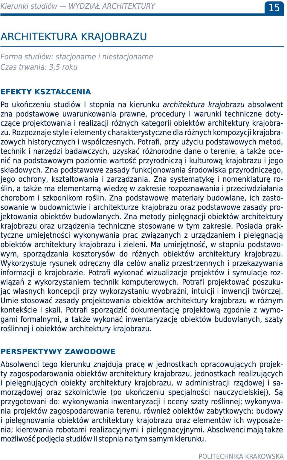 Rozpoznaje style i elementy charakterystyczne dla różnych kompozycji krajobrazowych historycznych i współczesnych.