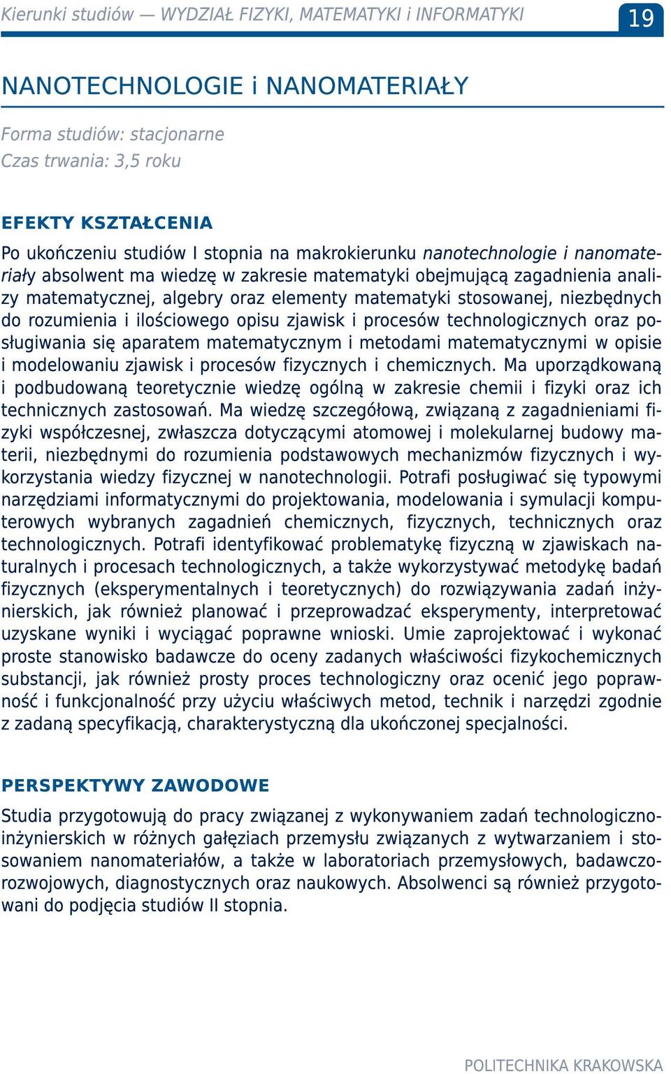rozumienia i ilościowego opisu zjawisk i procesów technologicznych oraz posługiwania się aparatem matematycznym i metodami matematycznymi w opisie i modelowaniu zjawisk i procesów fizycznych i