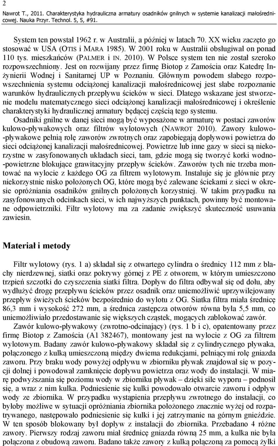 Jest on rozwijany przez firmę Biotop z Zamościa oraz Katedrę Inżynierii Wodnej i Sanitarnej UP w Poznaniu.