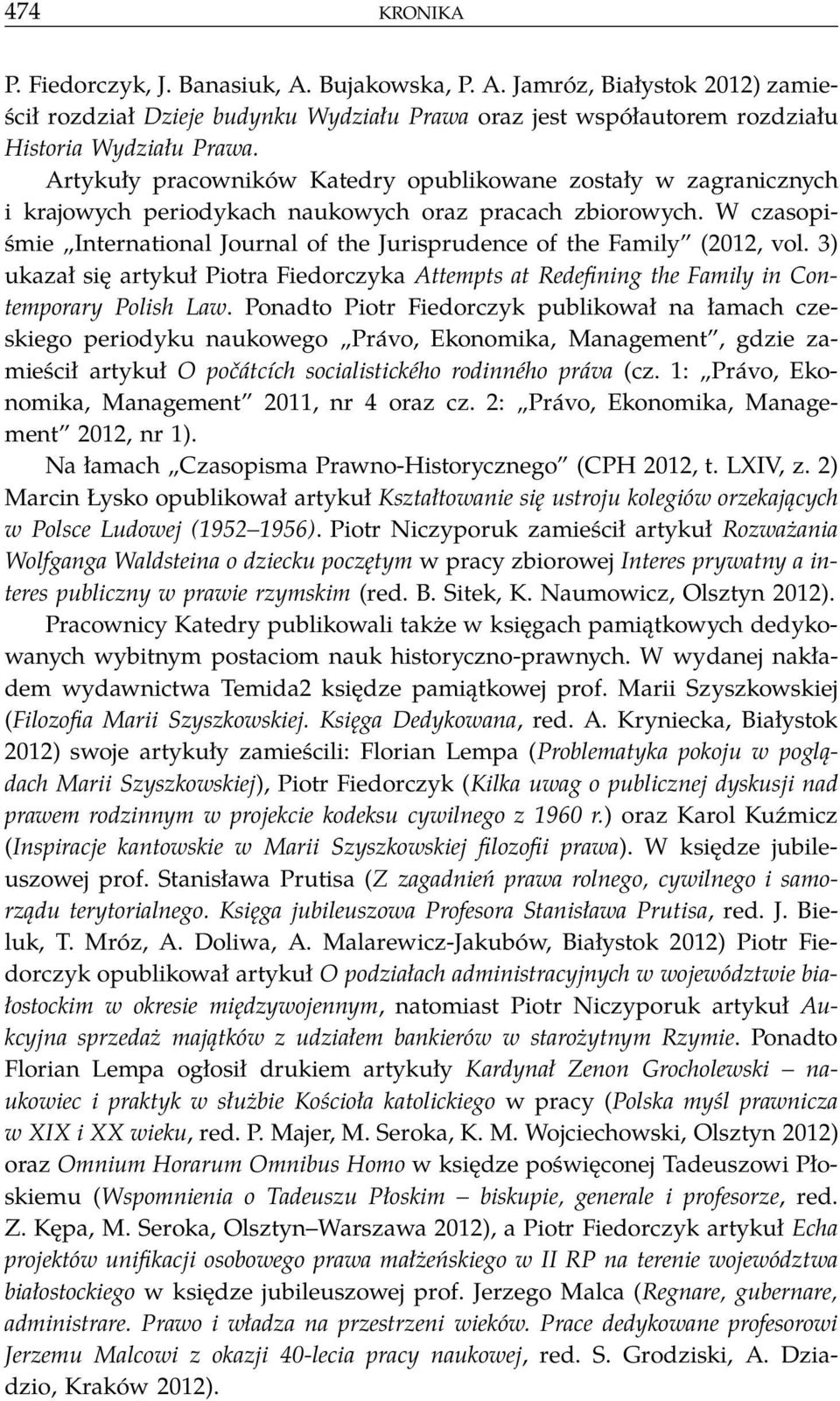 W czasopiśmie International Journal of the Jurisprudence of the Family (2012, vol. 3) ukazał się artykuł Piotra Fiedorczyka Attempts at Redefining the Family in Contemporary Polish Law.