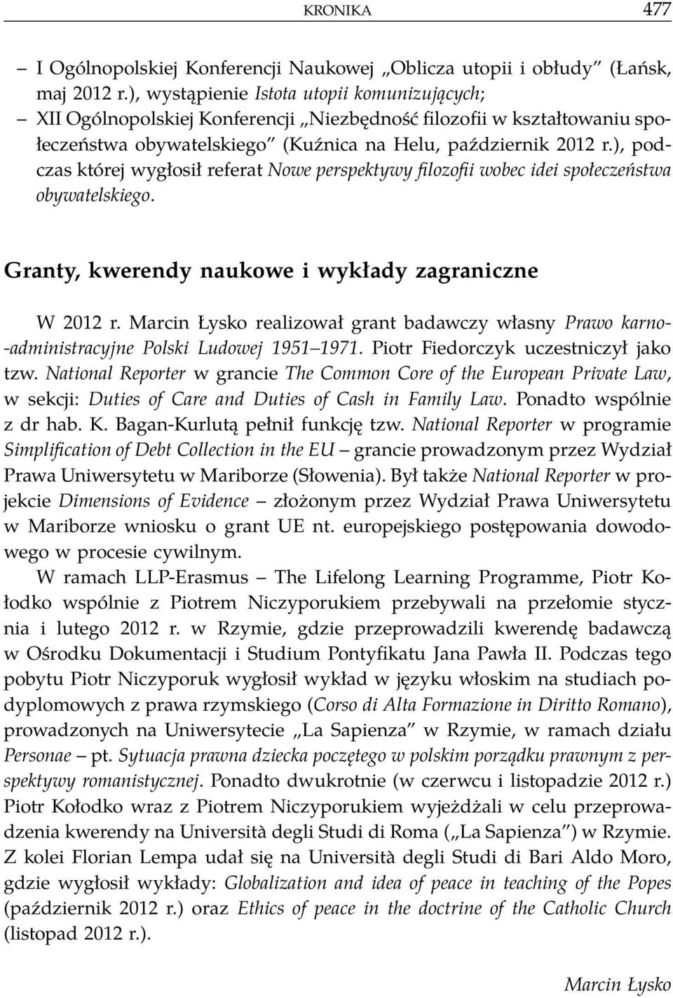 ), podczas której wygłosił referat Nowe perspektywy filozofii wobec idei społeczeństwa obywatelskiego. Granty, kwerendy naukowe i wykłady zagraniczne W 2012 r.