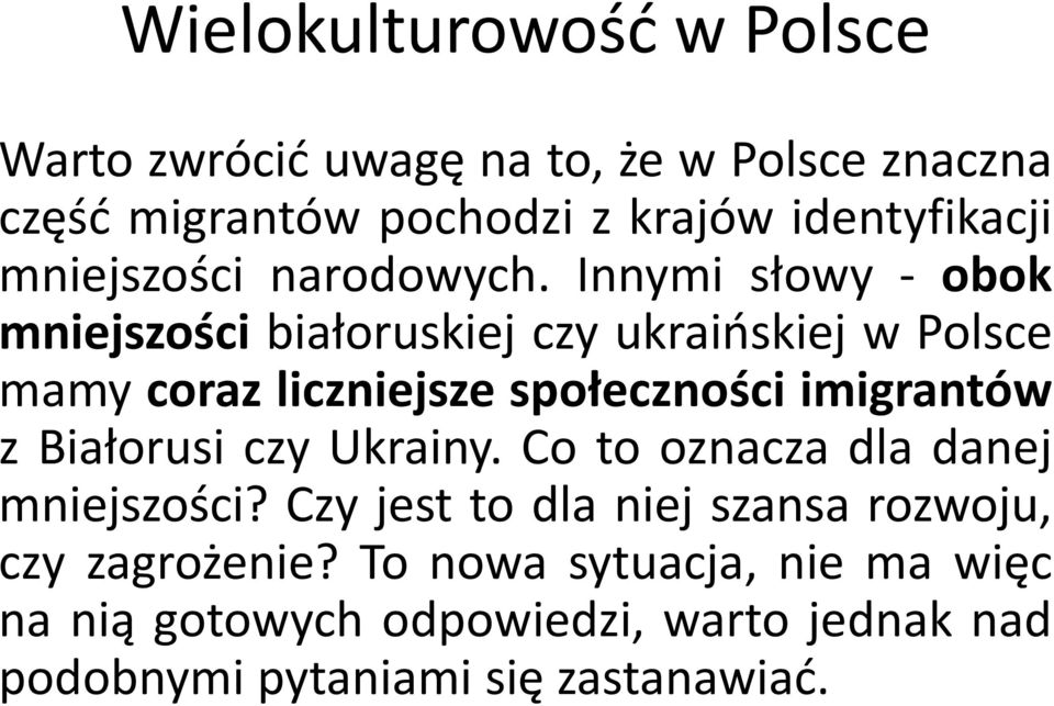 Innymi słowy - obok mniejszości białoruskiej czy ukraińskiej w Polsce mamy coraz liczniejsze społeczności imigrantów z