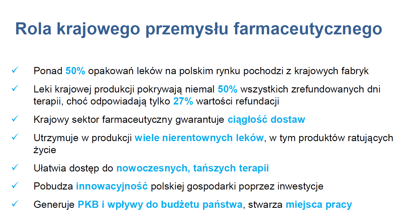 1. Zapewnia bezpieczeństwo lekowe Polaków. Co drugi lek na rynku pochodzi z krajowych fabryk. Lokalne firmy, jako jedyne, utrzymują w produkcji wiele nierentownych leków. 2.