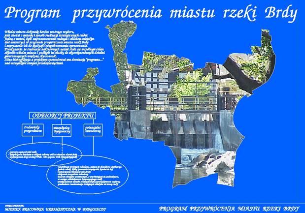 PROGRAM PRZYWRÓCENIA MIASTU RZEKI BRDY Program przywrócenia miastu rzeki Brdy został przyjęty Uchwałą Rady Miasta w dniu 26 czerwca 2000 r.