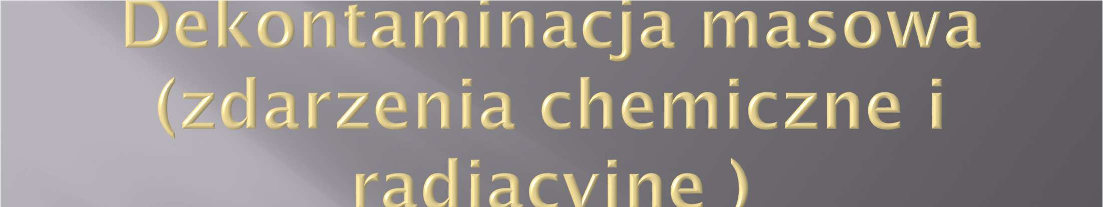 Dekontaminacja masowa dzieli się na wstępną i całkowitą.