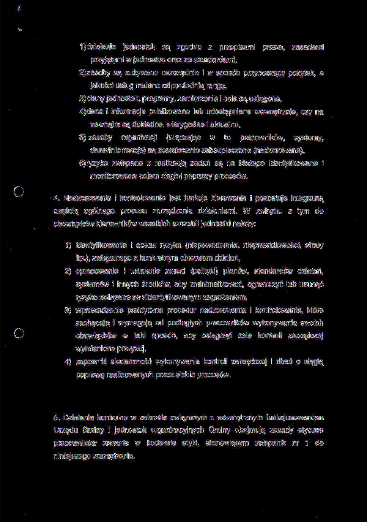 1)działania jednostek są zgodne z przepisami prawa, zasadami przyjętymi w jednostce oraz ze standardami, 2)zasoby są zużywane oszczędnie i w sposób przynoszący pożytek, a jakości usług nadano