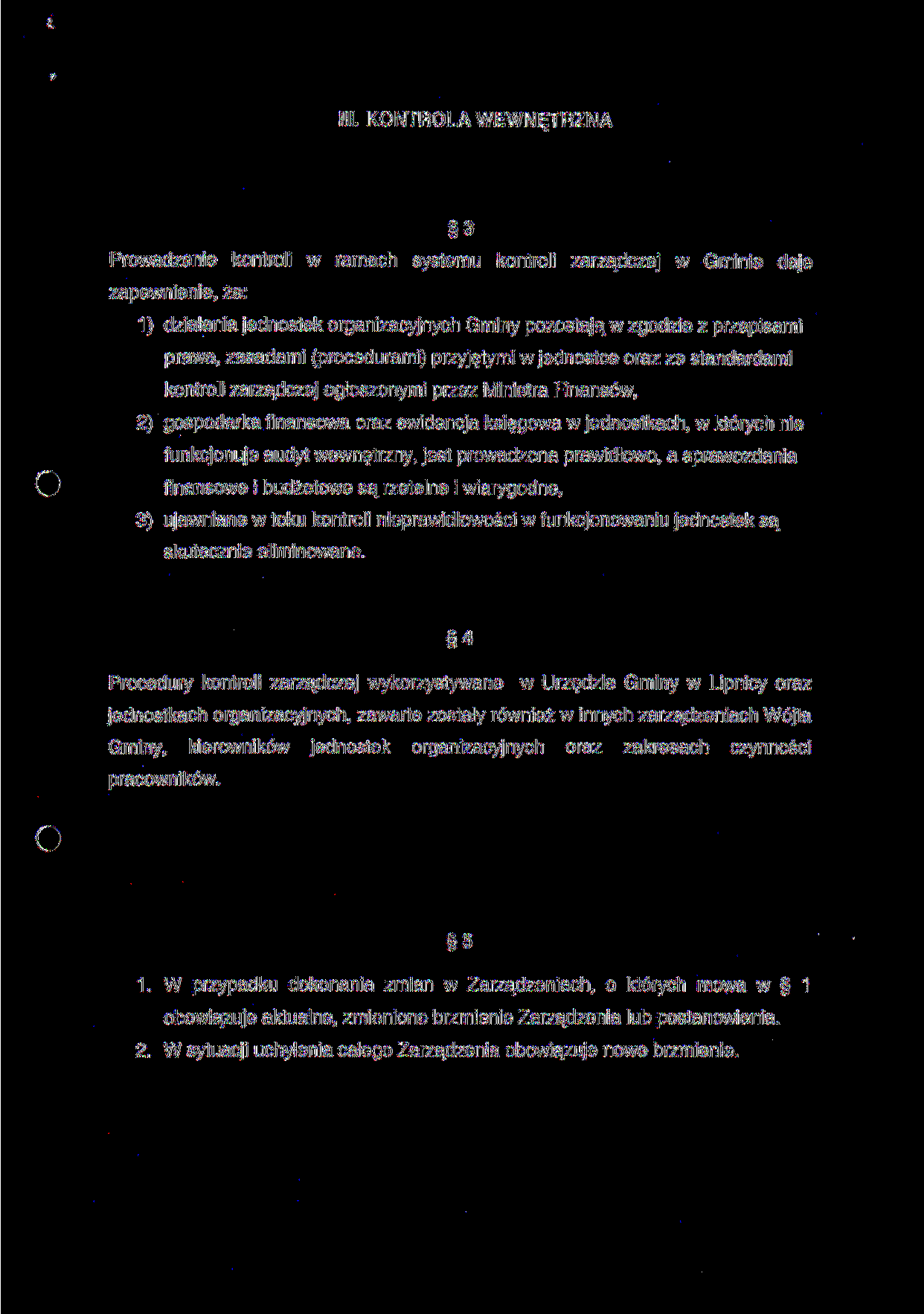 I. KONTROLA WEWNĘTRZNA 3 Prowadzenie kontroli w ramach systemu kontroli zarządczej w Gminie daje zapewnienie, że: 1) działania jednostek organizacyjnych Gminy pozostają w zgodzie z przepisami prawa,