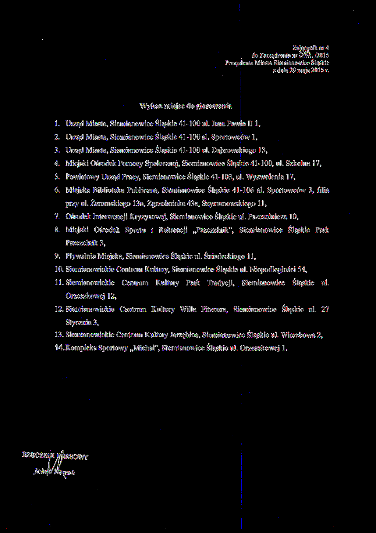 Załącznik nr 4 do Zarządzenia nr y?.v9.. 7015 Prezydenta Miasta Siemianowice Śląskie z dnia 9 maja 015 r. Wykaz miejsc do głosowania 1. Urząd Miasta, Siemianowice Śląskie 41-100 ul. Jana Pawła II l,.