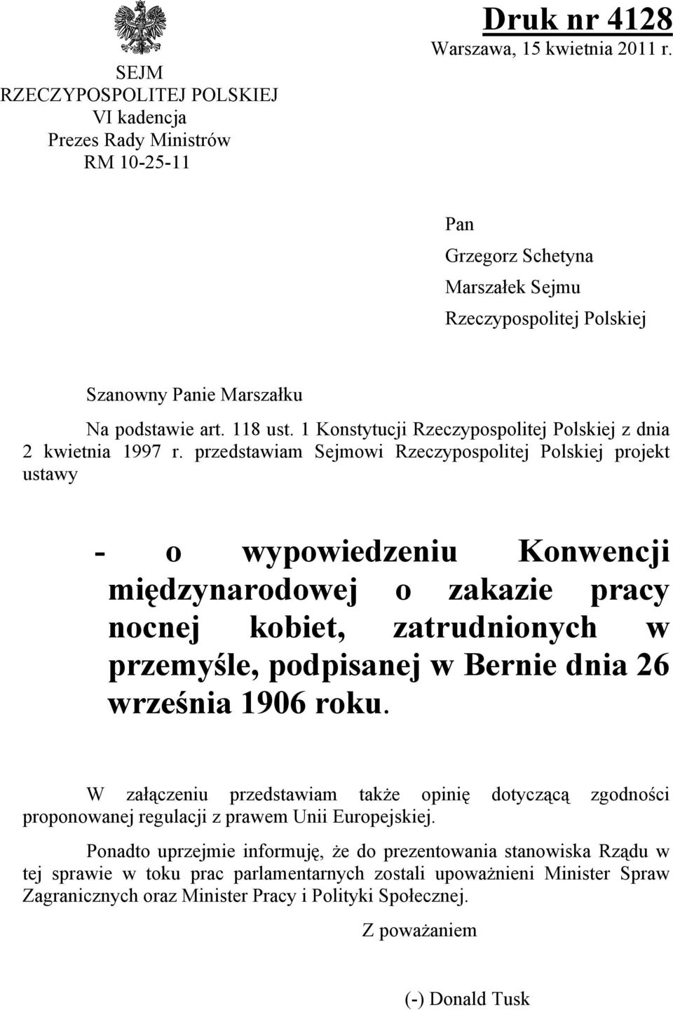przedstawiam Sejmowi Rzeczypospolitej Polskiej projekt ustawy - o wypowiedzeniu Konwencji międzynarodowej o zakazie pracy nocnej kobiet, zatrudnionych w przemyśle, podpisanej w Bernie dnia 26