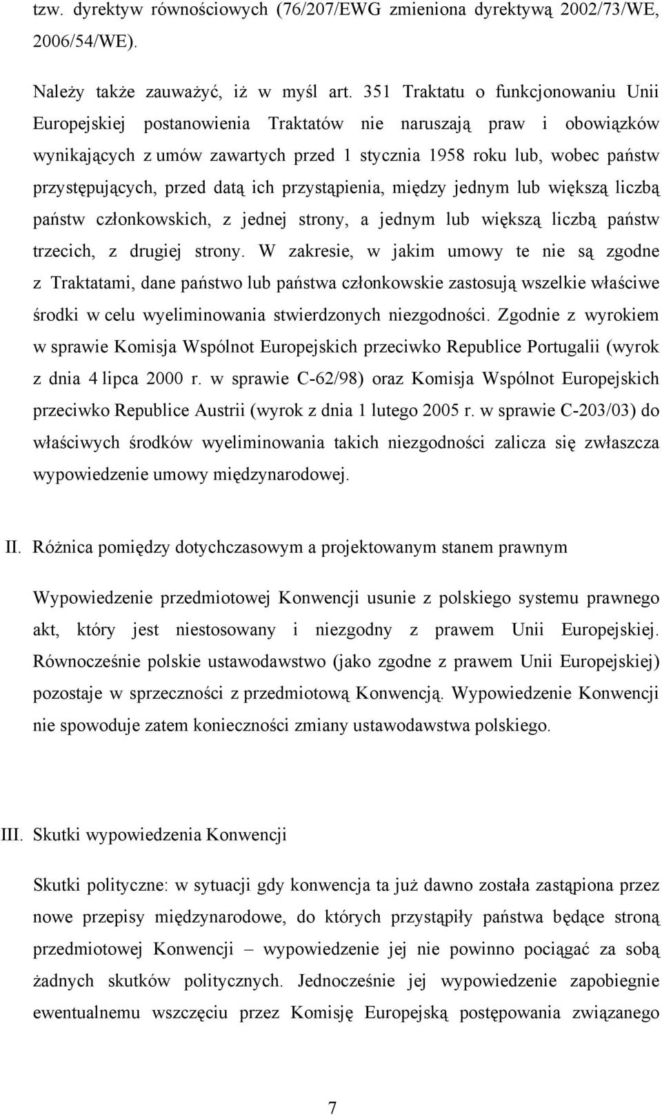 przed datą ich przystąpienia, między jednym lub większą liczbą państw członkowskich, z jednej strony, a jednym lub większą liczbą państw trzecich, z drugiej strony.