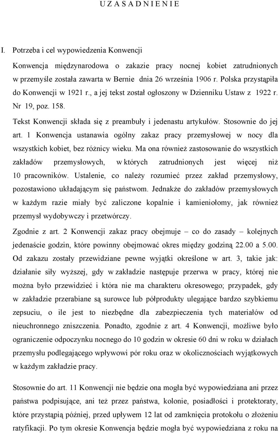 1 Konwencja ustanawia ogólny zakaz pracy przemysłowej w nocy dla wszystkich kobiet, bez różnicy wieku.