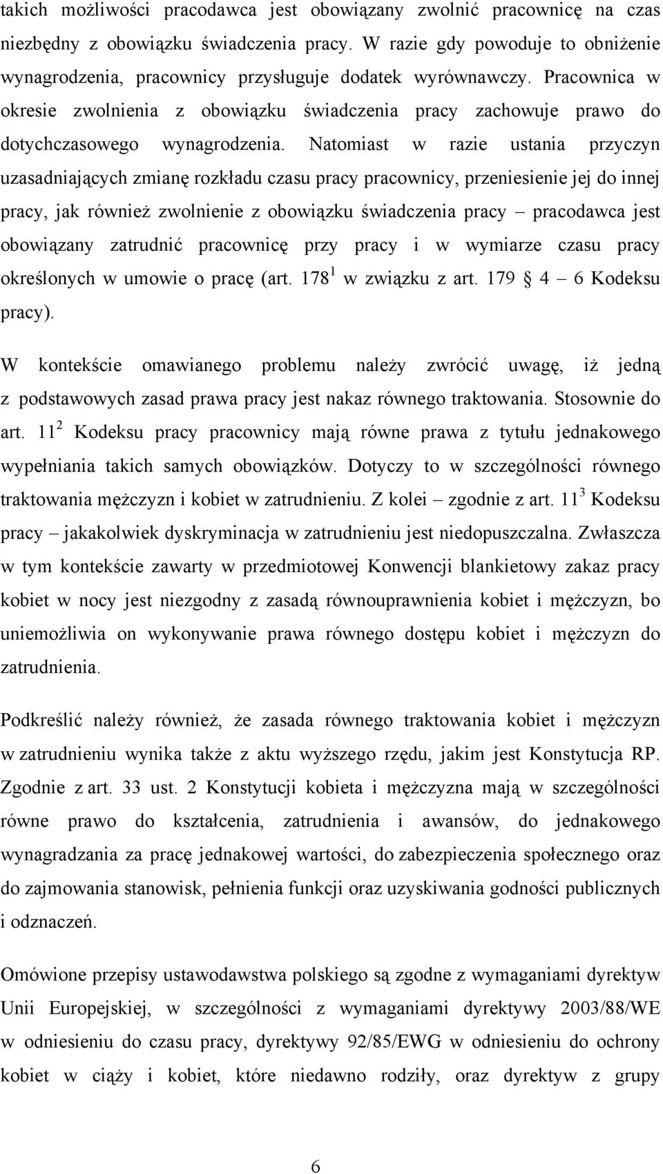 Pracownica w okresie zwolnienia z obowiązku świadczenia pracy zachowuje prawo do dotychczasowego wynagrodzenia.