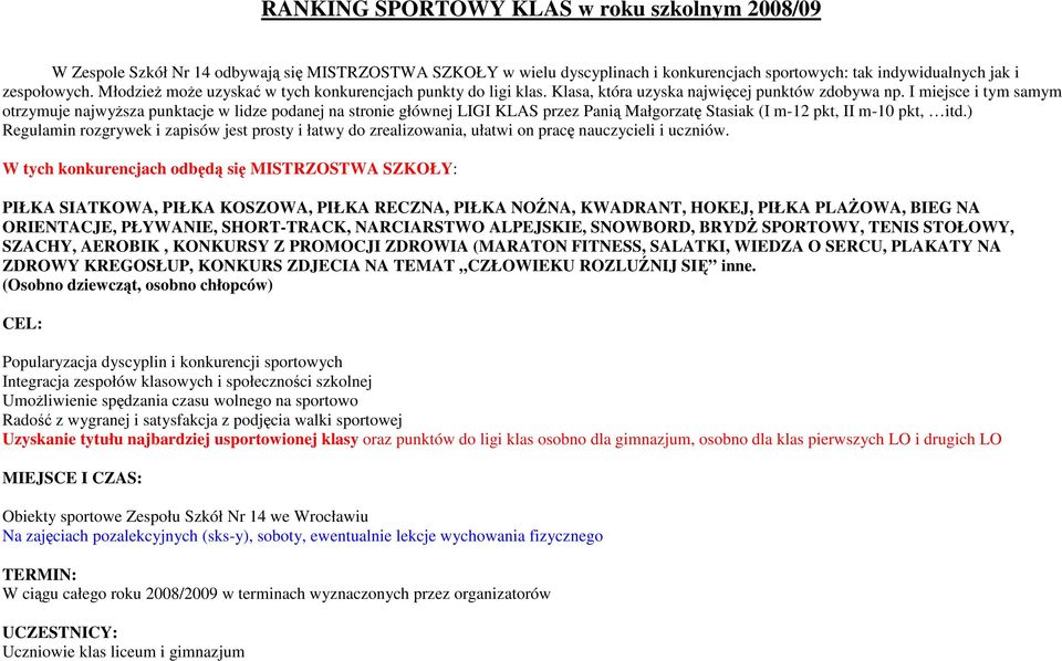 I miejsce i tym samym otrzymuje najwyŝsza punktacje w lidze podanej na stronie głównej LIGI KLAS przez Panią Małgorzatę Stasiak (I m-12 pkt, II m-10 pkt, itd.