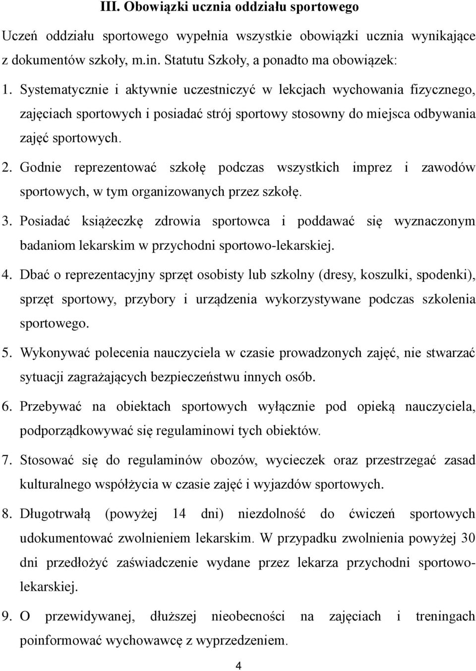 Godnie reprezentować szkołę podczas wszystkich imprez i zawodów sportowych, w tym organizowanych przez szkołę. 3.