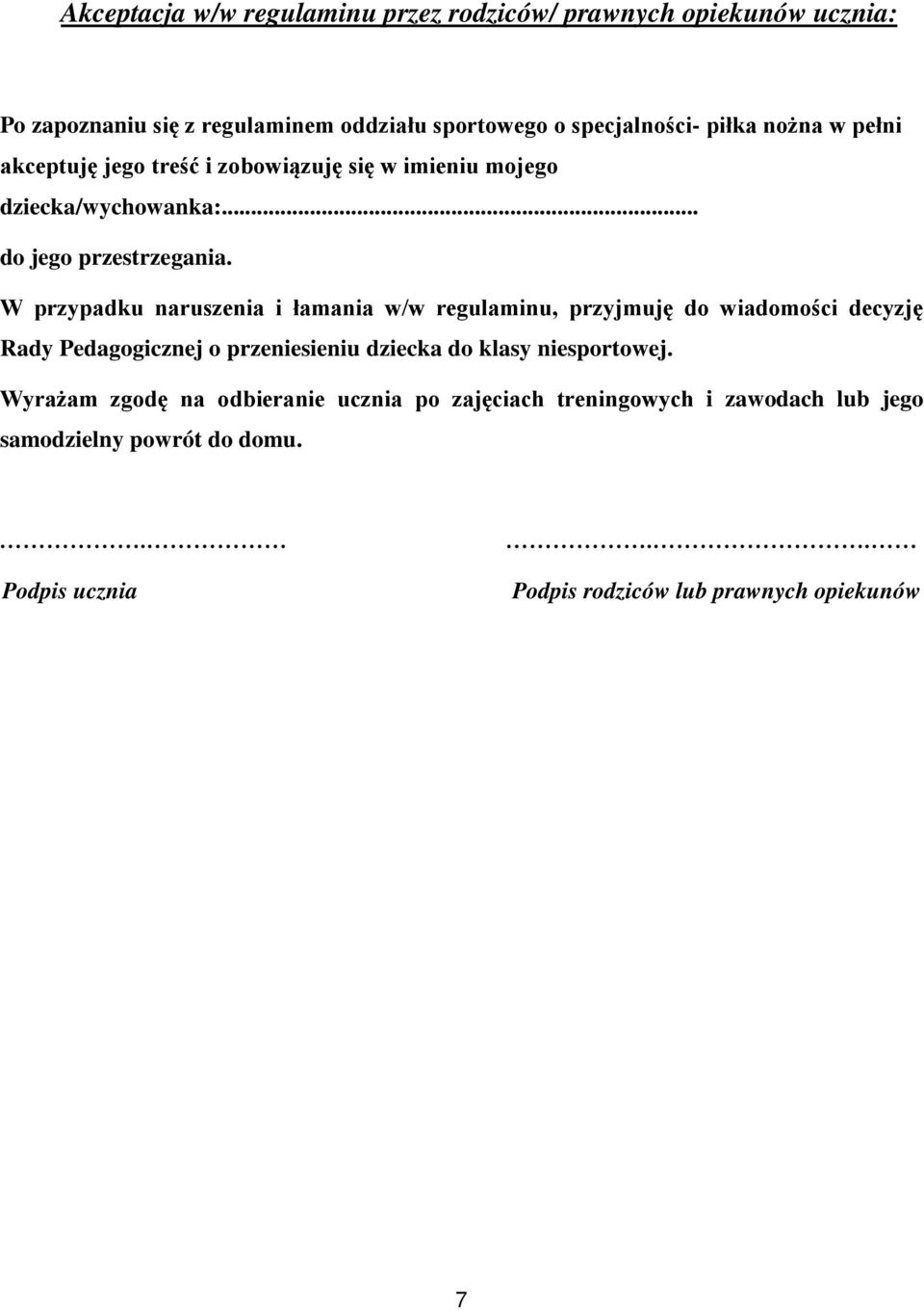 W przypadku naruszenia i łamania w/w regulaminu, przyjmuję do wiadomości decyzję Rady Pedagogicznej o przeniesieniu dziecka do klasy