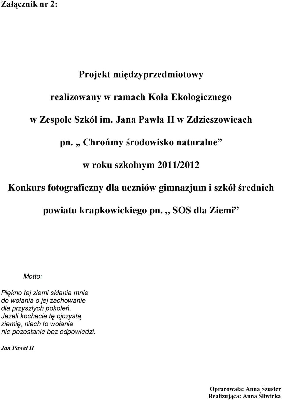 Chrońmy środowisko naturalne w roku szkolnym 2011/2012 Konkurs fotograficzny dla uczniów gimnazjum i szkół średnich powiatu