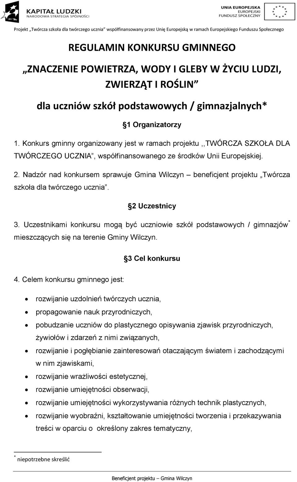 Nadzór nad konkursem sprawuje Gmina Wilczyn beneficjent projektu Twórcza szkoła dla twórczego ucznia. 2 Uczestnicy 3.