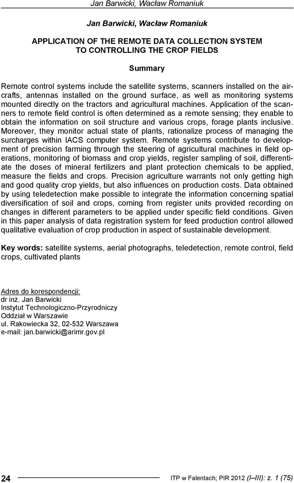 Application of the scanners to remote field control is often determined as a remote sensing; they enable to obtain the information on soil structure and various crops, forage plants inclusive.