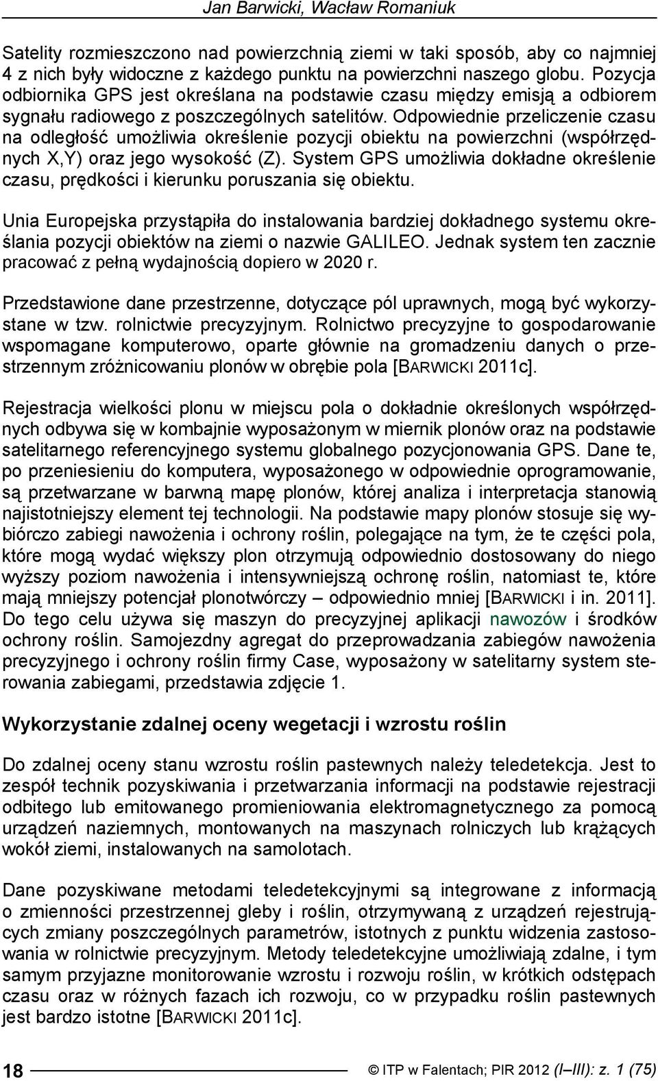 Odpowiednie przeliczenie czasu na odległość umożliwia określenie pozycji obiektu na powierzchni (współrzędnych X,Y) oraz jego wysokość (Z).