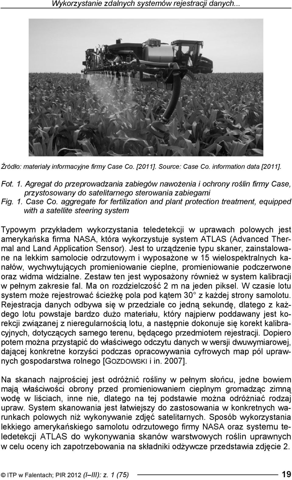 aggregate for fertilization and plant protection treatment, equipped with a satellite steering system Typowym przykładem wykorzystania teledetekcji w uprawach polowych jest amerykańska firma NASA,