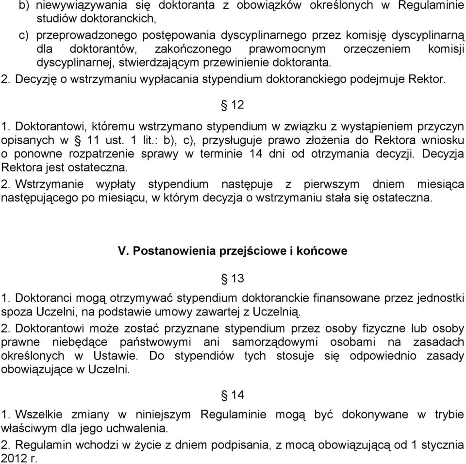 Doktorantowi, któremu wstrzymano stypendium w związku z wystąpieniem przyczyn opisanych w 11 ust. 1 lit.