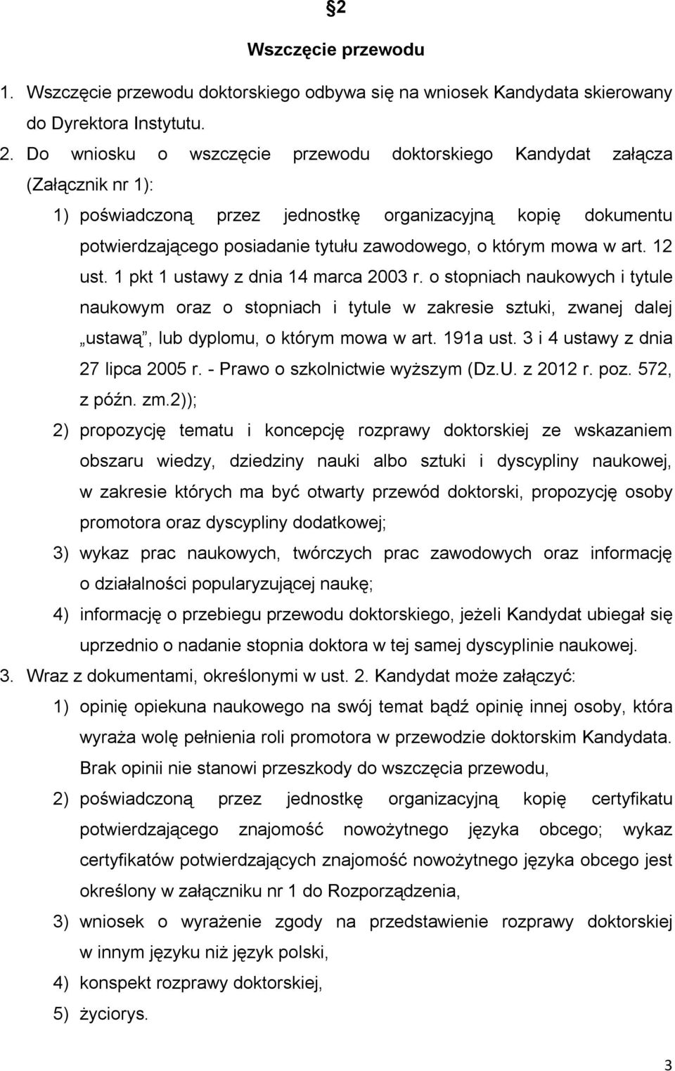 mowa w art. 12 ust. 1 pkt 1 ustawy z dnia 14 marca 2003 r. o stopniach naukowych i tytule naukowym oraz o stopniach i tytule w zakresie sztuki, zwanej dalej ustawą, lub dyplomu, o którym mowa w art.