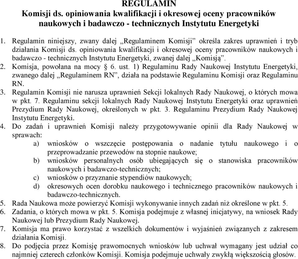 opiniowania kwalifikacji i okresowej oceny pracowników naukowych i badawczo - technicznych Instytutu Energetyki, zwanej dalej Komisją. 2. Komisja, powołana na mocy 6. ust.