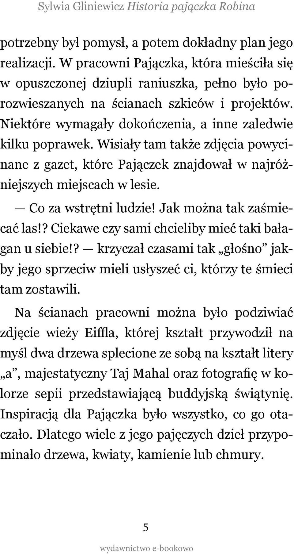 Jak można tak zaśmiecać las!? Ciekawe czy sami chcieliby mieć taki bałagan u siebie!? krzyczał czasami tak głośno jakby jego sprzeciw mieli usłyszeć ci, którzy te śmieci tam zostawili.