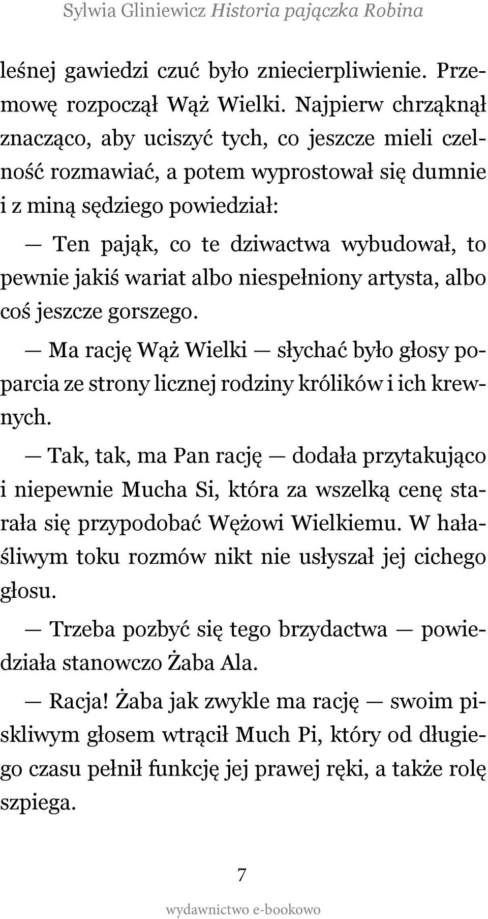 wariat albo niespełniony artysta, albo coś jeszcze gorszego. Ma rację Wąż Wielki słychać było głosy poparcia ze strony licznej rodziny królików i ich krewnych.