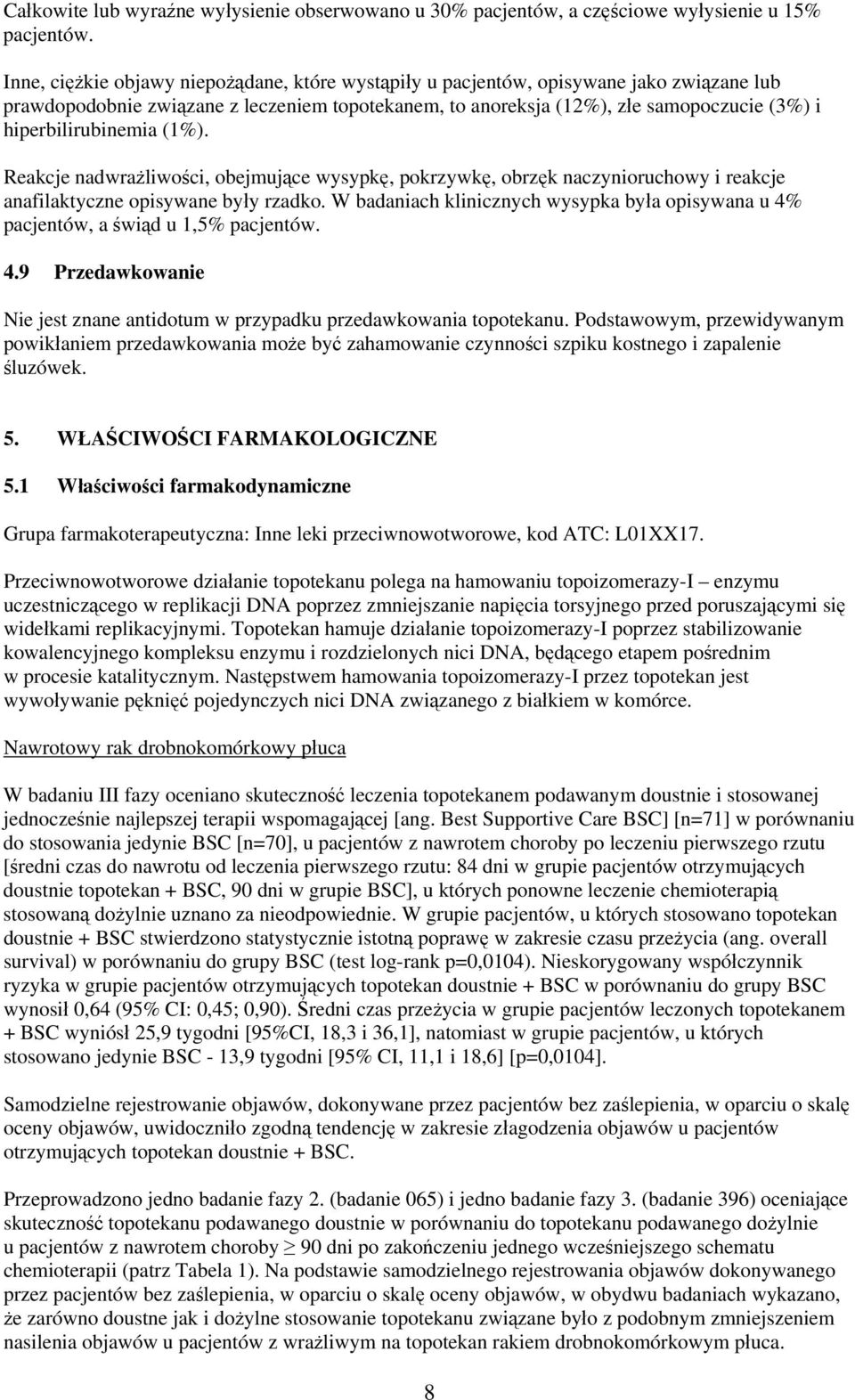 hiperbilirubinemia (1%). Reakcje nadwrażliwości, obejmujące wysypkę, pokrzywkę, obrzęk naczynioruchowy i reakcje anafilaktyczne opisywane były rzadko.